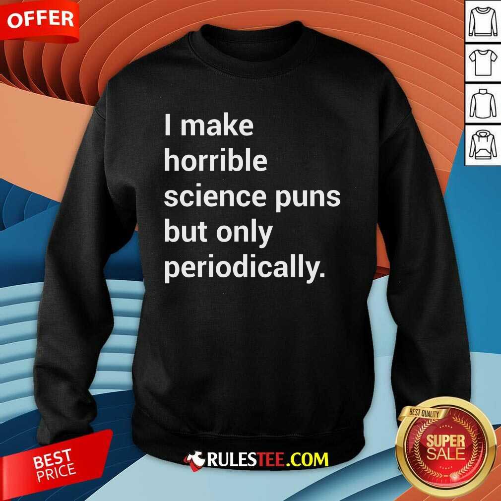 Good I Make Horrible Science Puns T-Shirt - Image 3