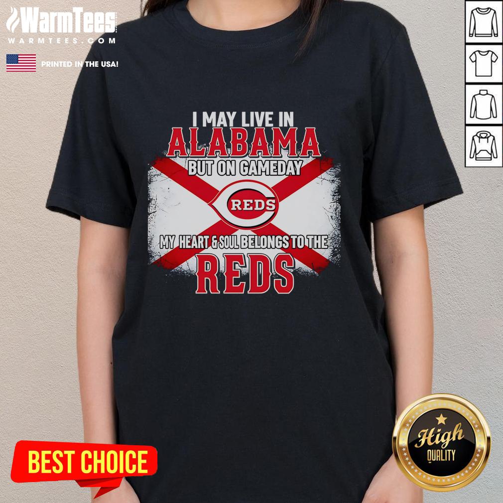 Good I May Live In Alabama But On Gameday My Heart And Soul Belongs To Reds T-Shirt - Image 5
