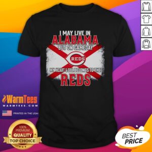 Good I May Live In Alabama But On Gameday My Heart And Soul Belongs To Reds T-Shirt