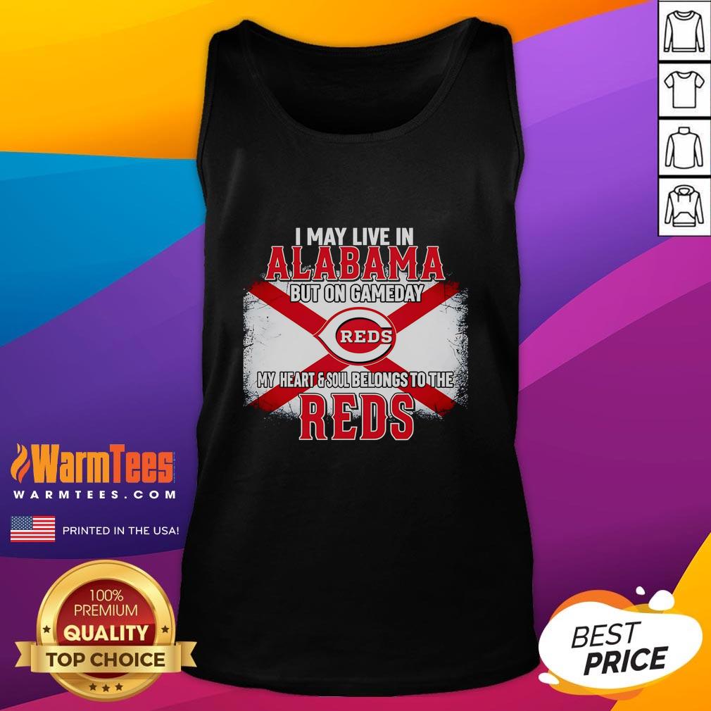 Good I May Live In Alabama But On Gameday My Heart And Soul Belongs To Reds T-Shirt - Image 4