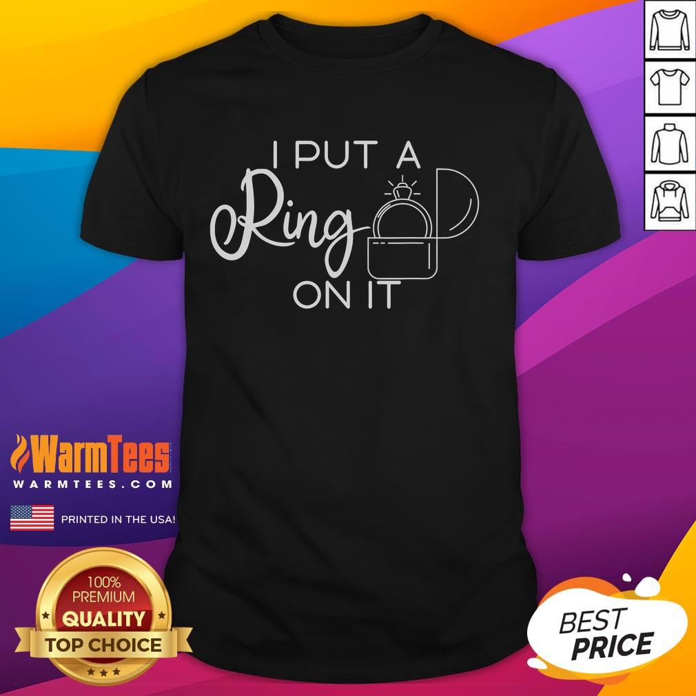 Good I Put A Ring On It T-Shirt
