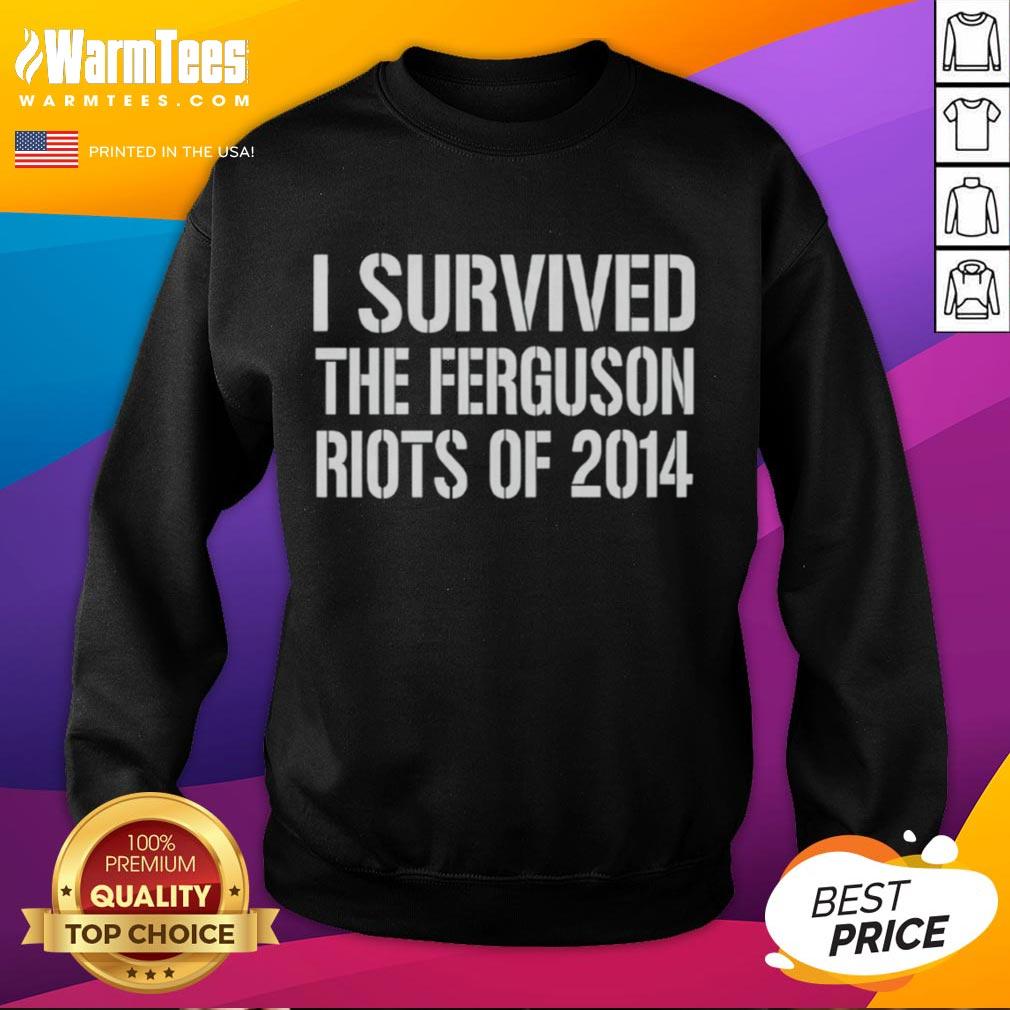 Good I Survived The Ferguson Riots Of 2014 T-Shirt - Image 5