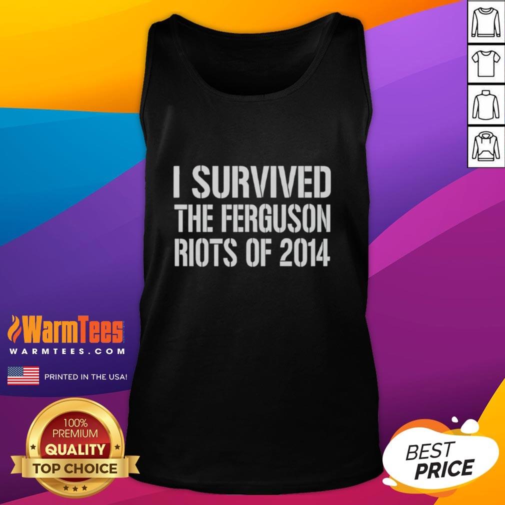 Good I Survived The Ferguson Riots Of 2014 T-Shirt - Image 4