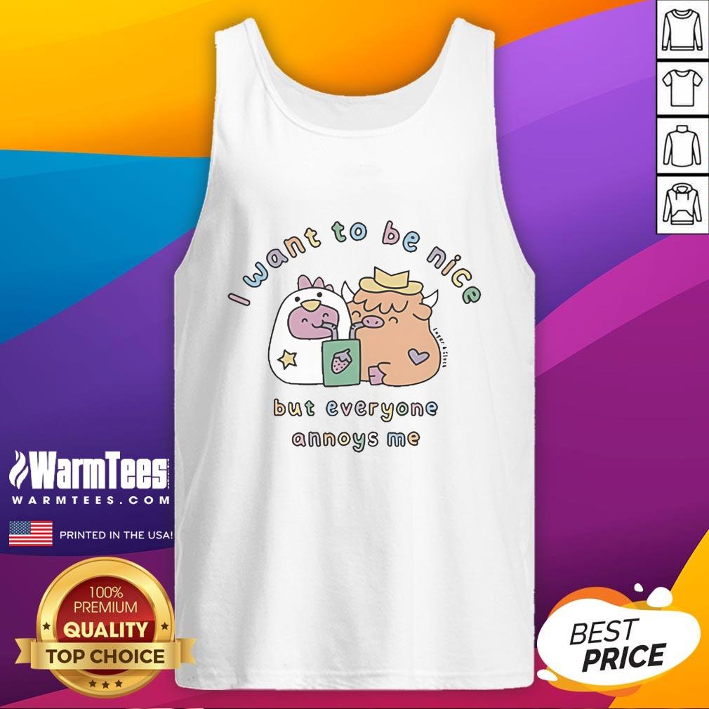Good I Want To Be Nice But Everyone Annoys Me T-Shirt - Image 4