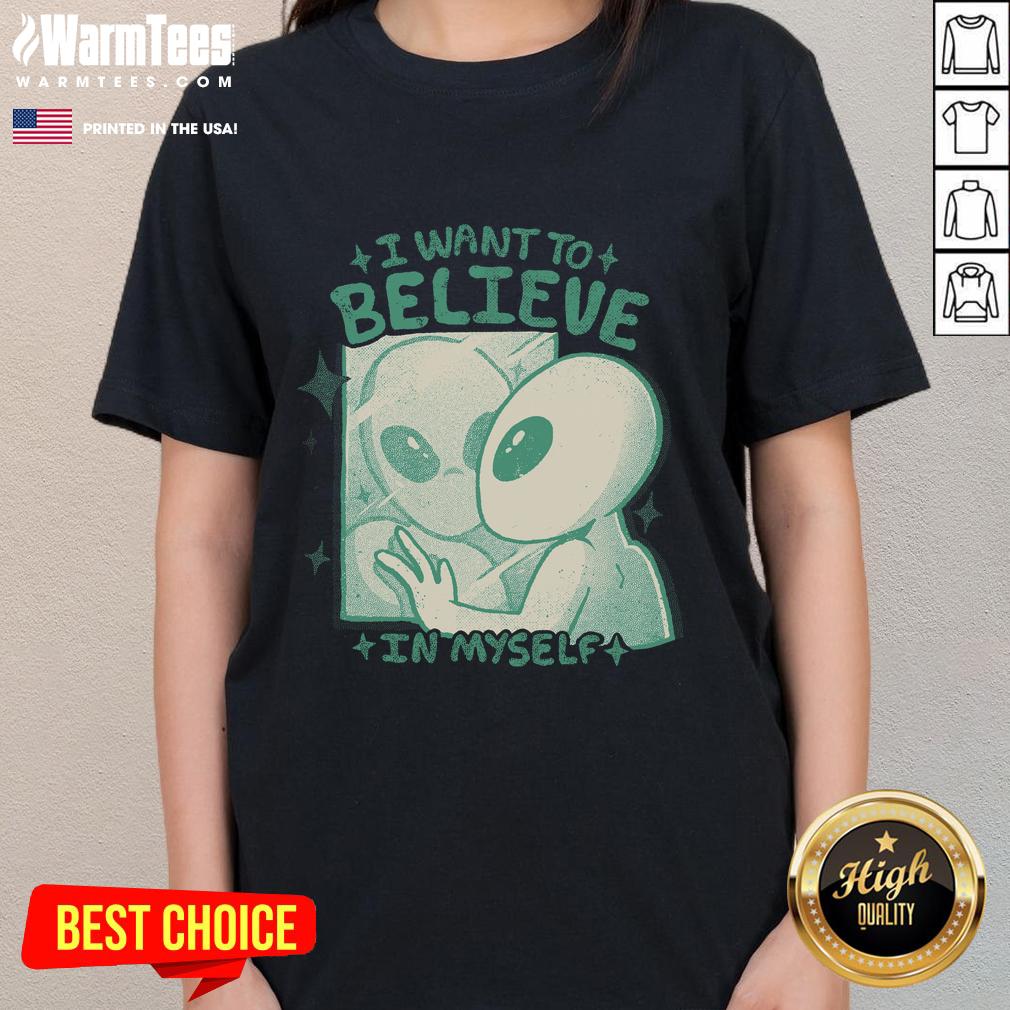 Good I Want To Believe In Myself T-Shirt - Image 3