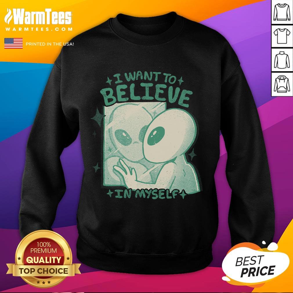 Good I Want To Believe In Myself T-Shirt - Image 5