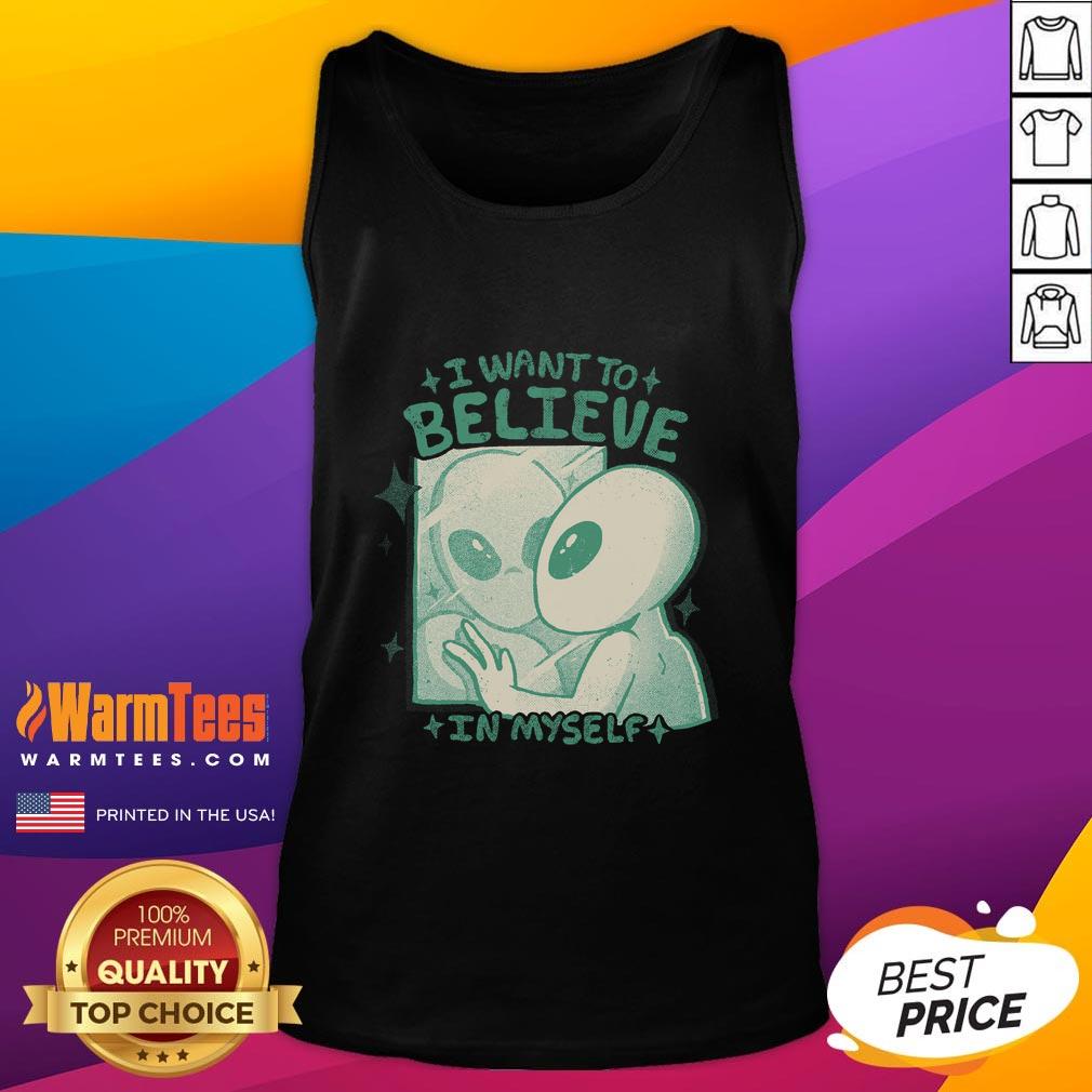 Good I Want To Believe In Myself T-Shirt - Image 4