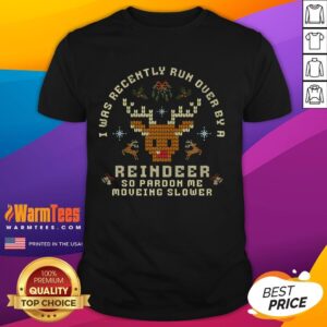 Good I Was Recently Run Over By A Reindeer Merry Christmas Xmas T-Shirt