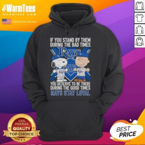 Alternative view of Good If You Stand By Them The Bad Times You Deserve To Be There The Good Times Rays Stay Loyal T-Shirt