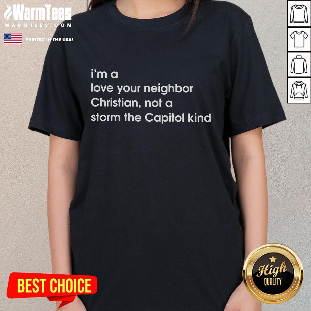 Good I'm A Love Your Neighbor Christian Not A Storm The Capitol Kind T-Shirt - Image 3