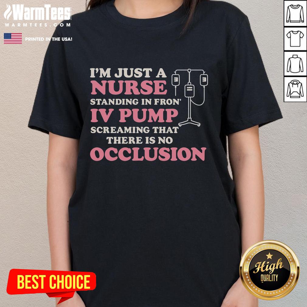 Good I'm Just A Nurse Standing In Front Of An Iv Pump T-Shirt - Image 3