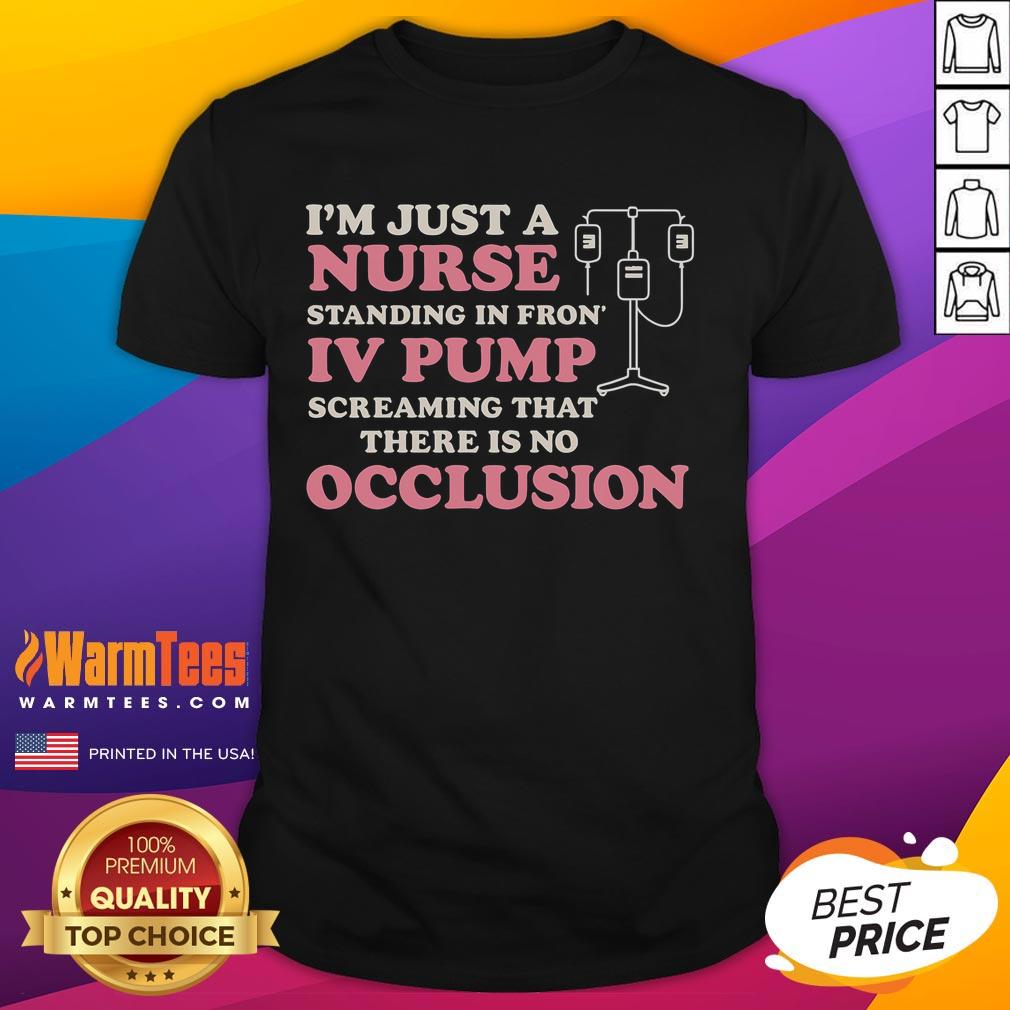 Good I'm Just A Nurse Standing In Front Of An Iv Pump T-Shirt