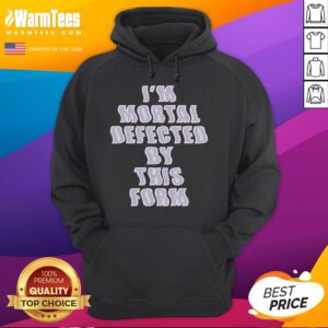 Alternative view of Good I'm Mortal Defected By This Form T-Shirt