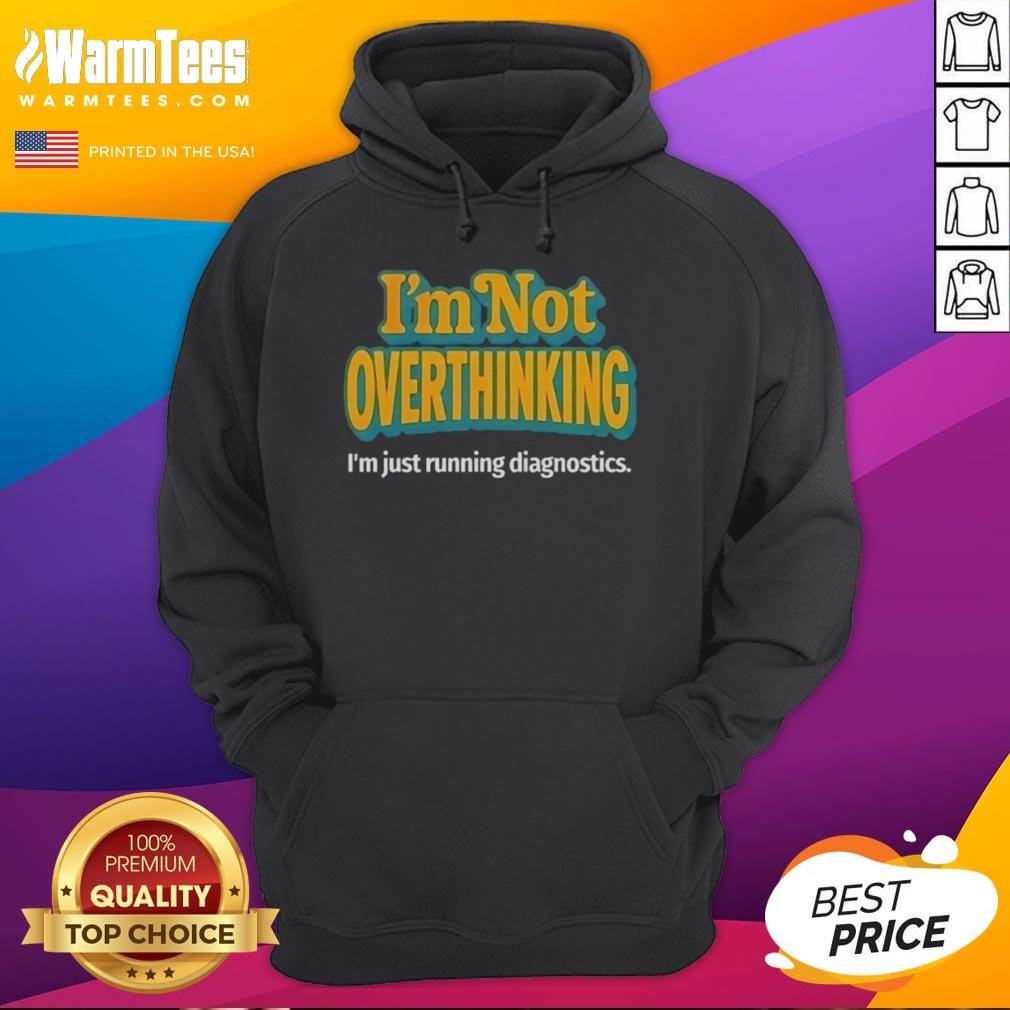 Good I'm Not Overthinking I'm Just Running Diagnostics T-Shirt - Image 2