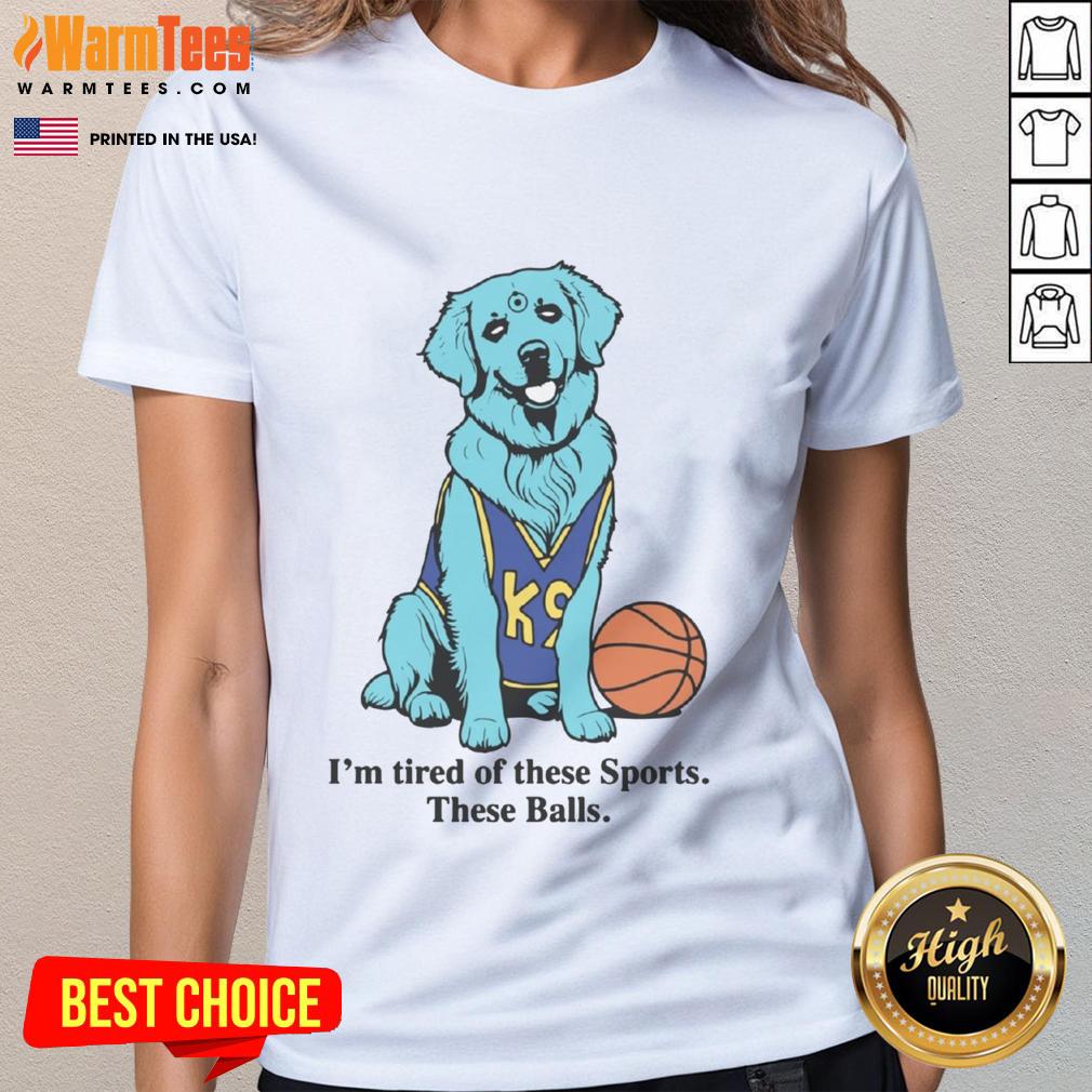 Good I'm Tired Of These Sports These Balls Basketball T-Shirt - Image 3