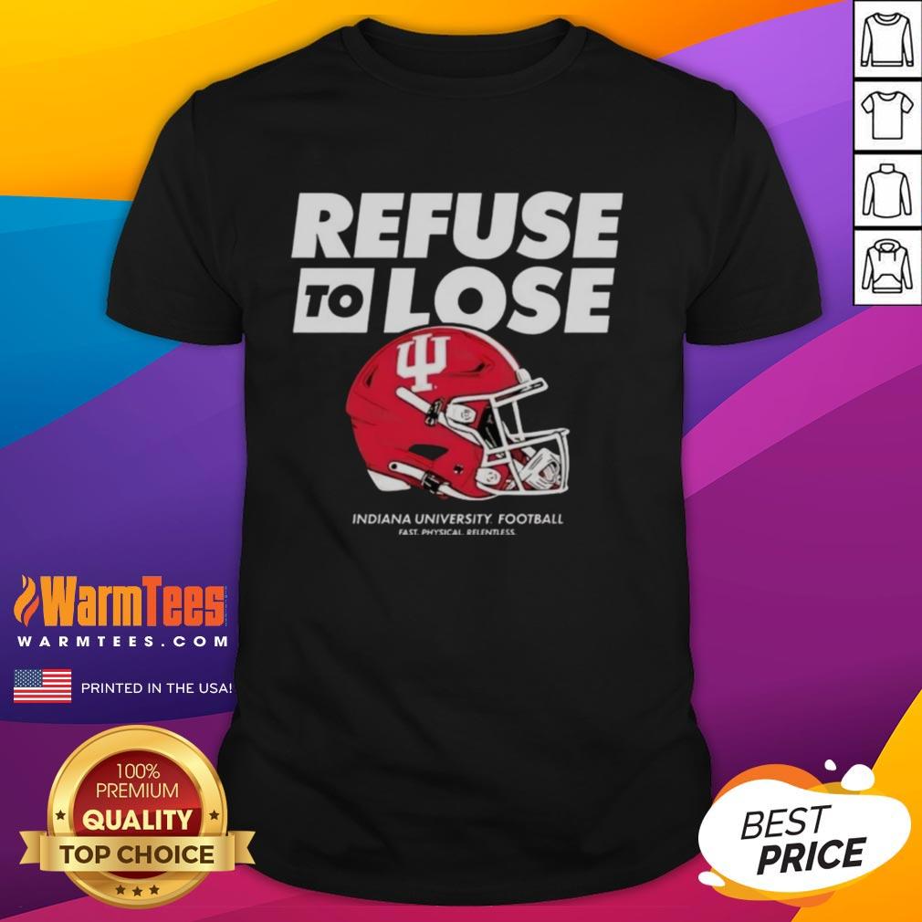 Good Indiana Hoosiers Football Refuse To Lose Helmet T-Shirt