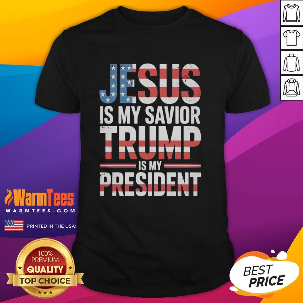 Good Jesus Is My Savior Trump Is My President T-Shirt