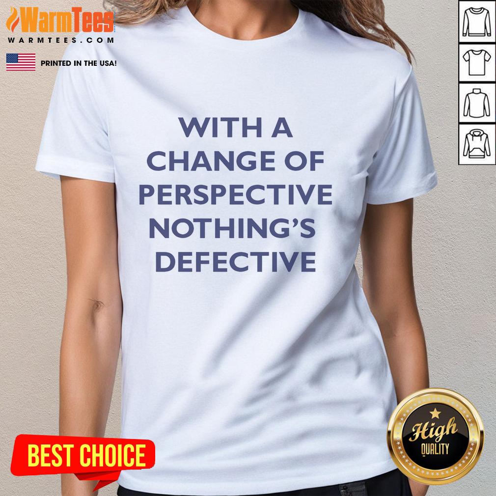 Good Kimberly Akimbo With A Change For Perspective Nothing's Defective T-Shirt - Image 3