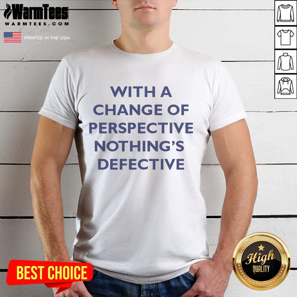 Good Kimberly Akimbo With A Change For Perspective Nothing's Defective T-Shirt