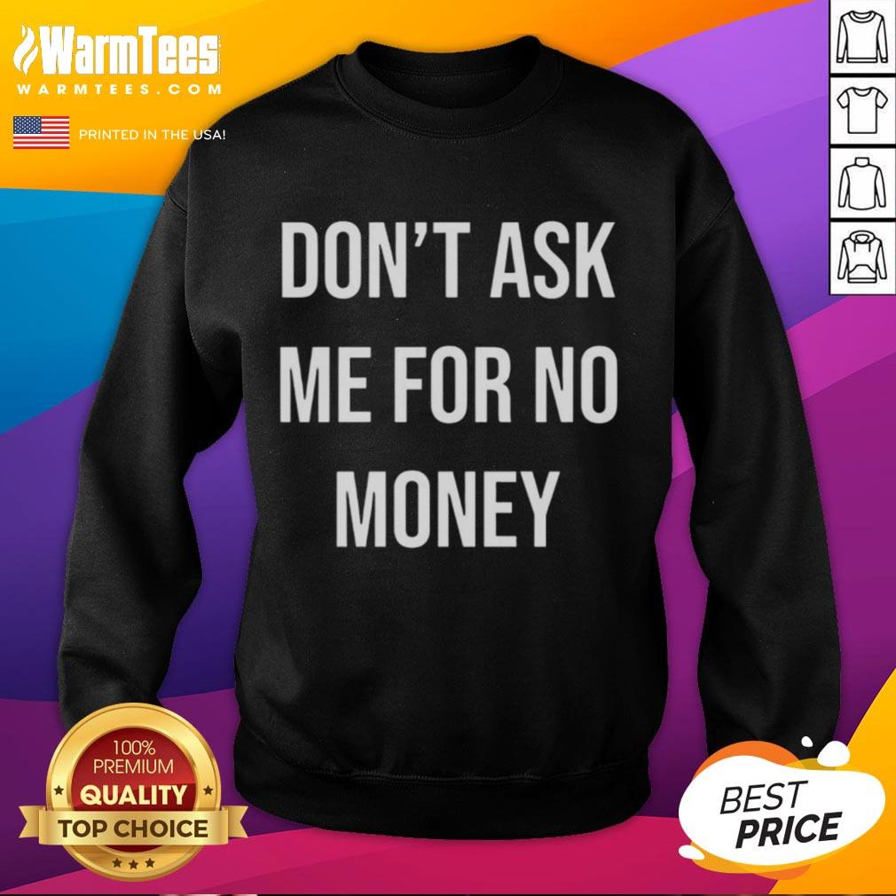 Good Kingchip Wearing Don't Ask Me For No Money T-Shirt - Image 5