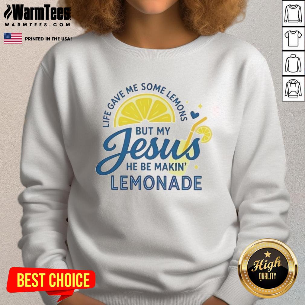 Good Life Gave Me Some Lemons But My Jesus He Be Makin Lemonade T-Shirt - Image 5