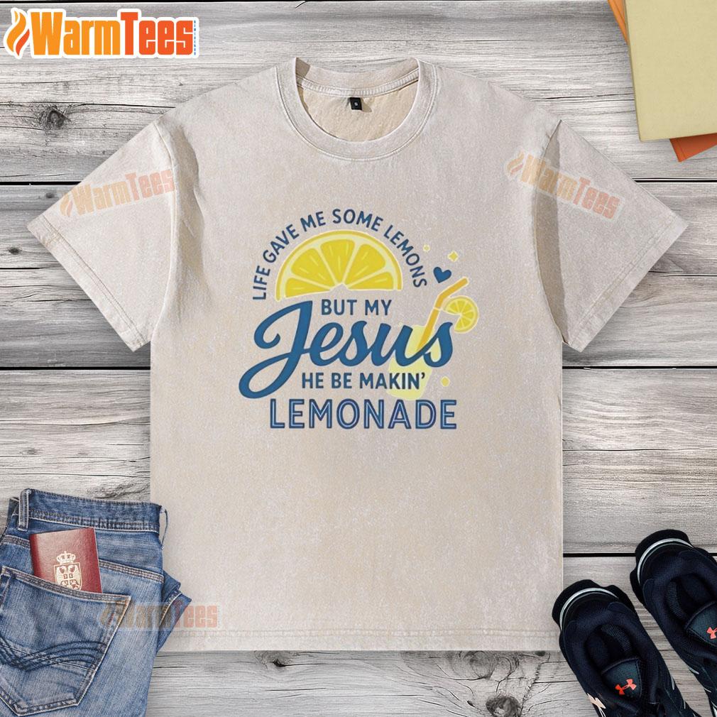 Good Life Gave Me Some Lemons But My Jesus He Be Makin Lemonade T-Shirt - Image 6