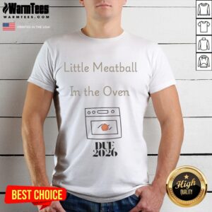 Good Little Meatball In The Oven Due 2026 T-Shirt