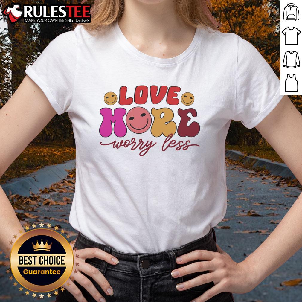 Good Love More Worry Less Valentine's Day T-Shirt - Image 3