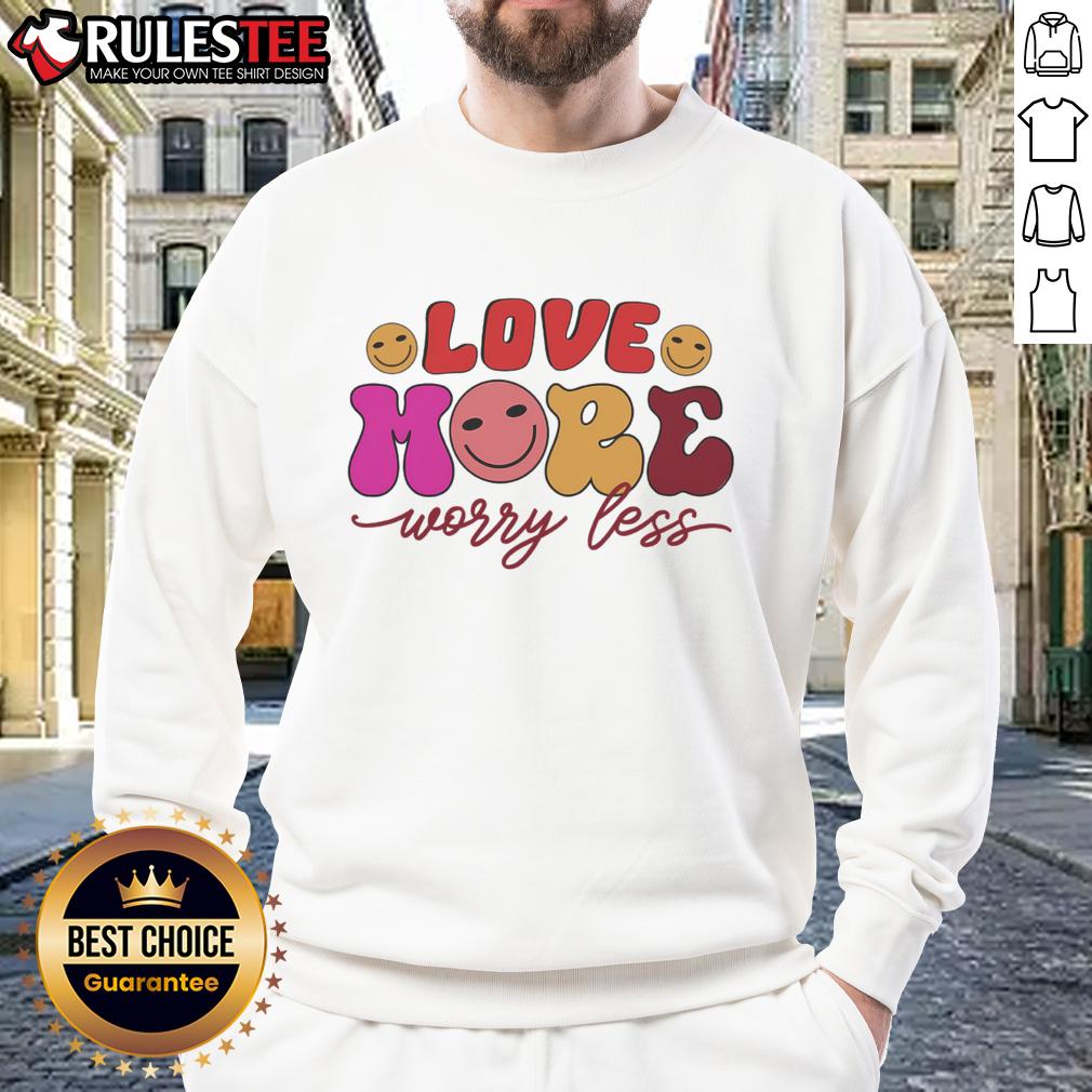 Good Love More Worry Less Valentine's Day T-Shirt - Image 5