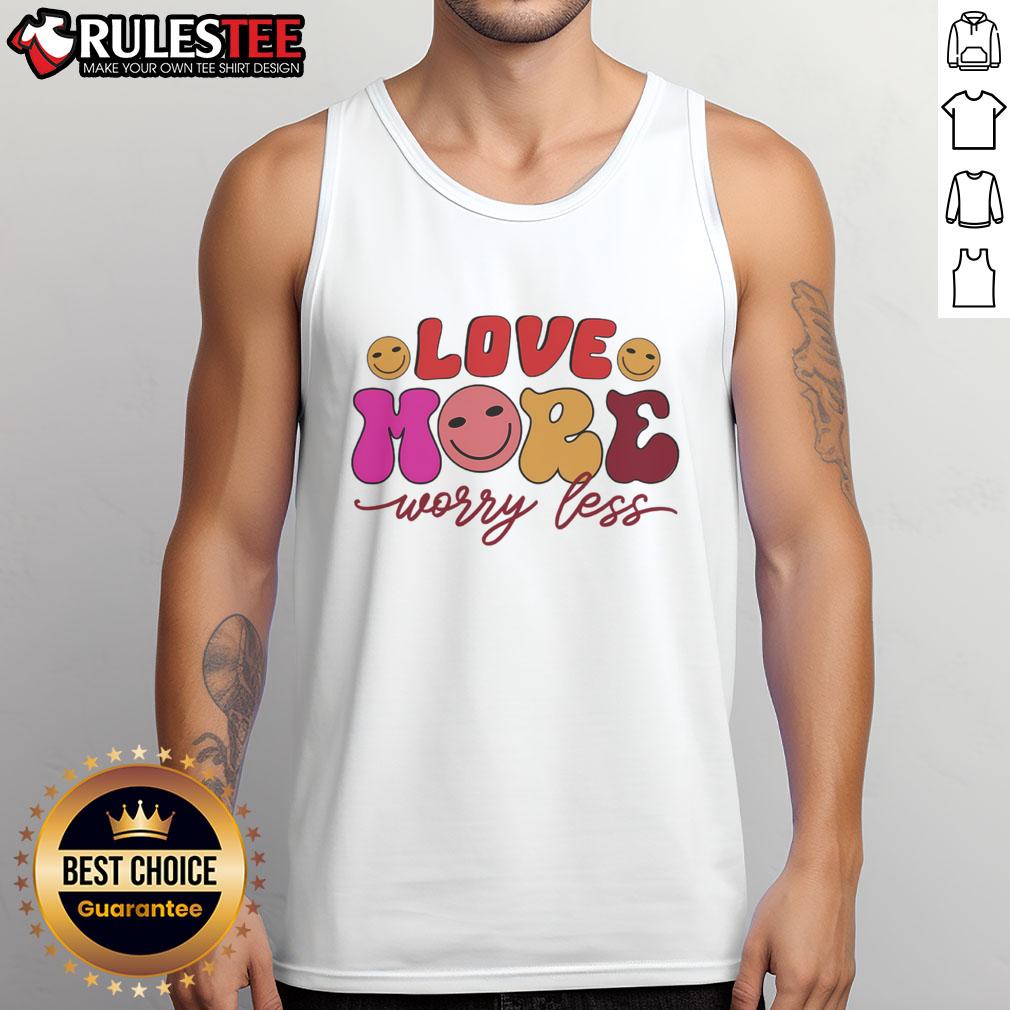 Good Love More Worry Less Valentine's Day T-Shirt - Image 4
