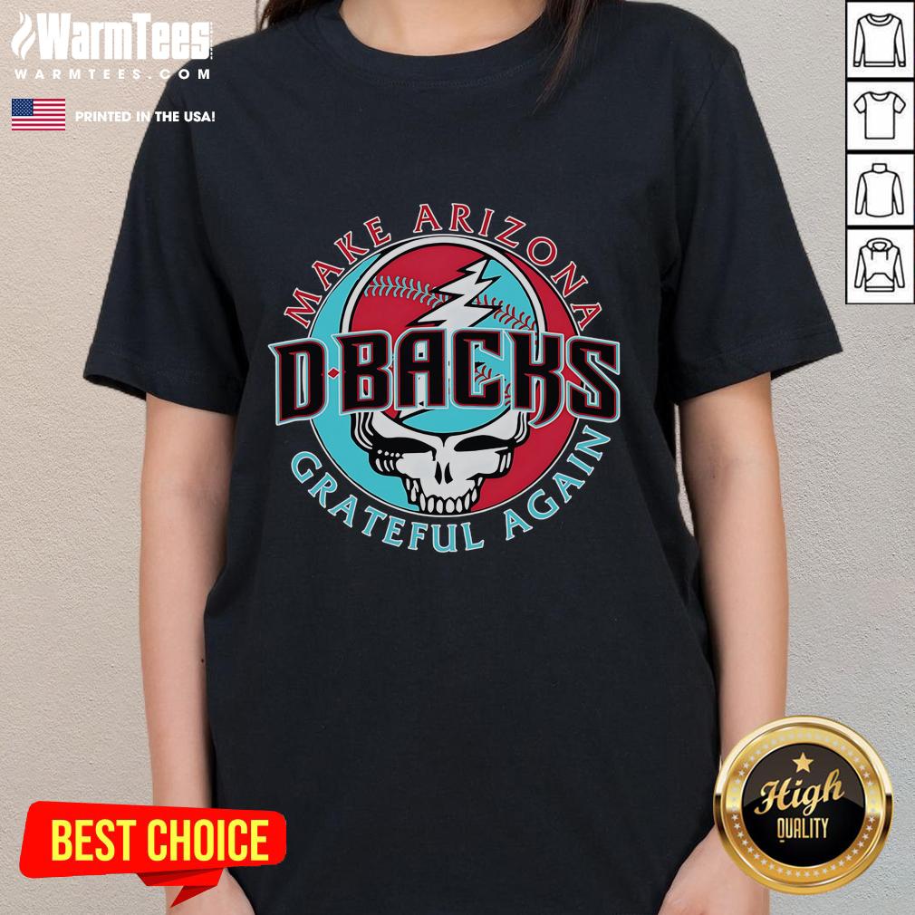 Good Make Arizona D-Backs Grateful T-Shirt - Image 3