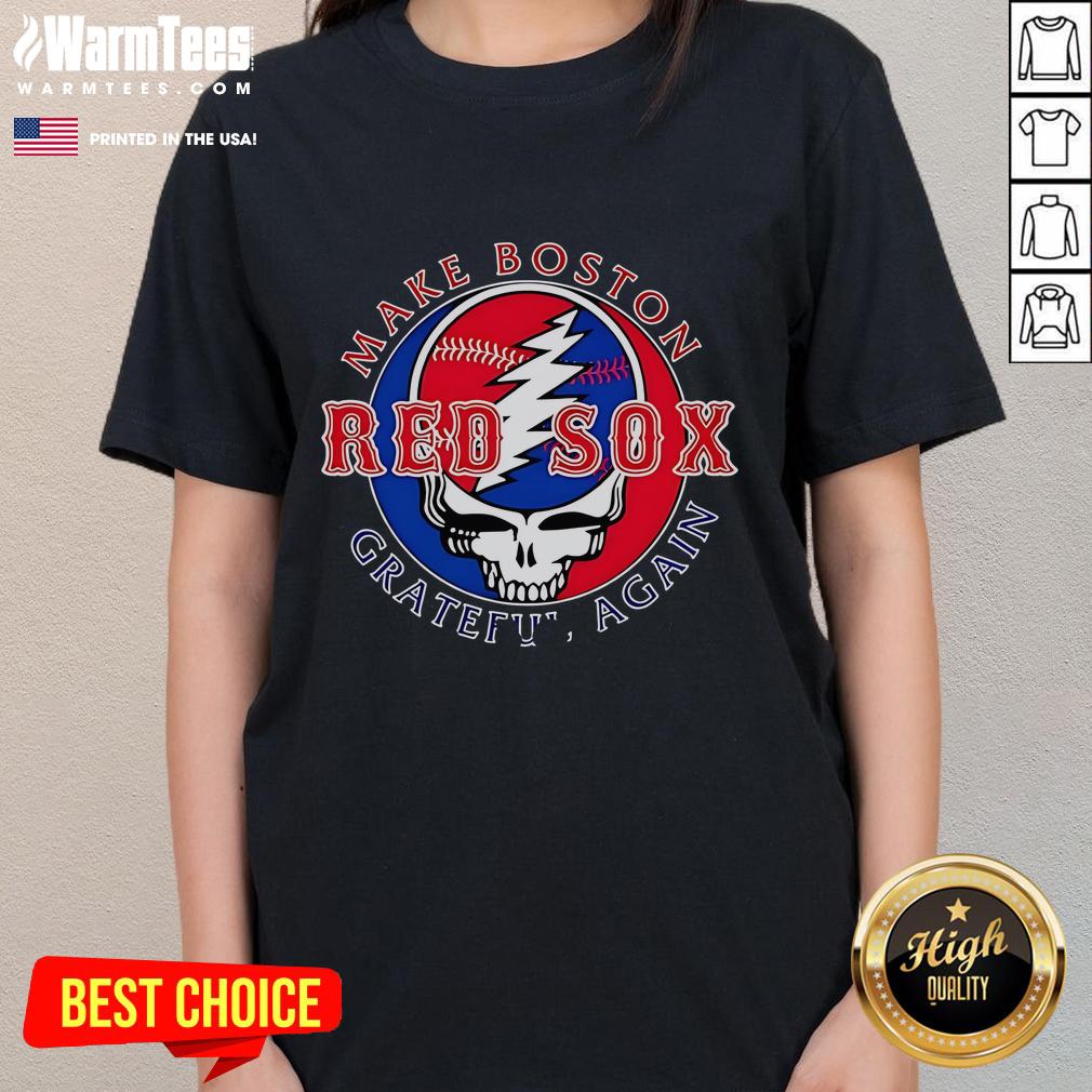 Good Make Boston Red Sox Grateful Again Shirt - Image 3