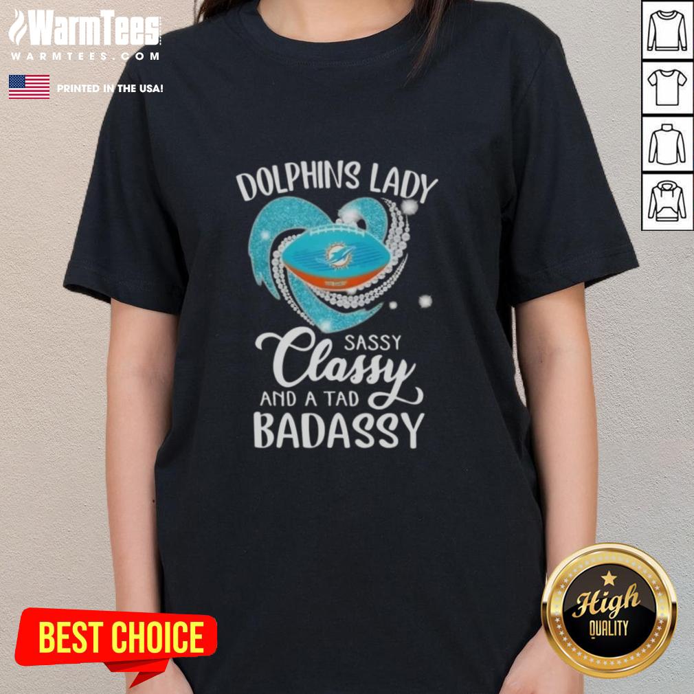 Good Miami Dolphins Lady Sassy Classy And A Tad Badassy Diamond Heart T-Shirt - Image 3