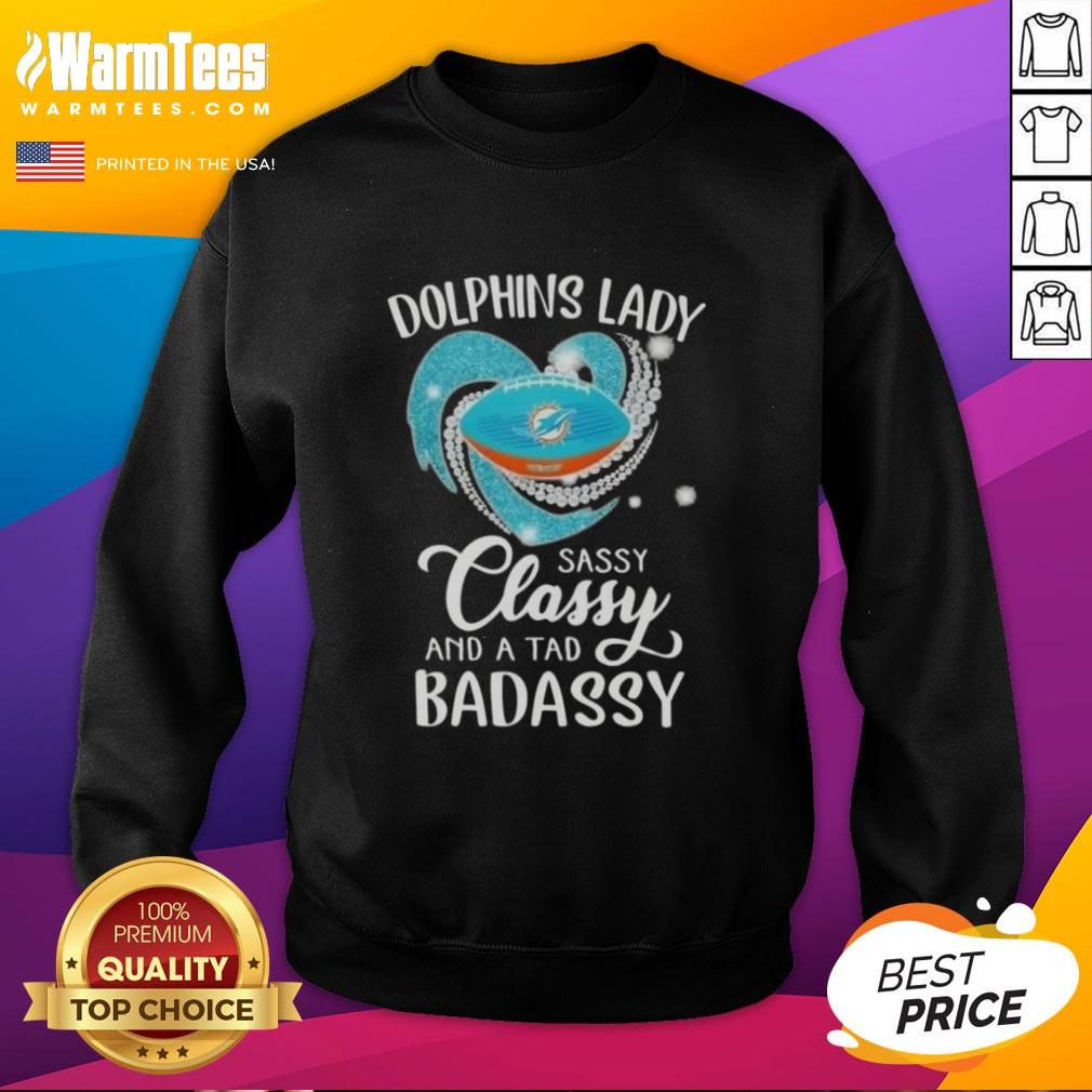 Good Miami Dolphins Lady Sassy Classy And A Tad Badassy Diamond Heart T-Shirt - Image 5