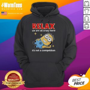 Alternative view of Good Minion Lying Relax We Are All Crazy Here! It's Not A Competition T-Shirt
