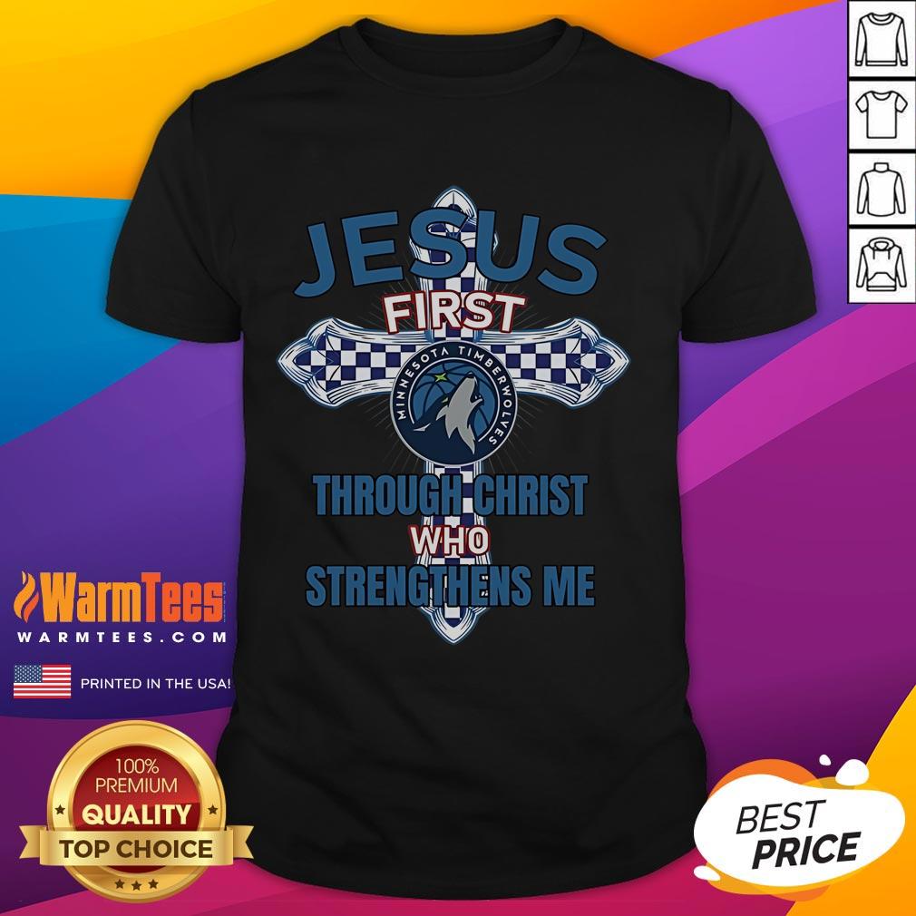 Good Minnesota Timberwolves Jesus First Through Christ Who Strengthens Me T-Shirt