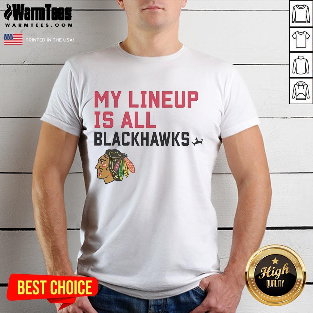 Good My Lineup Is All Chicago Blackhawks Logo T-Shirt