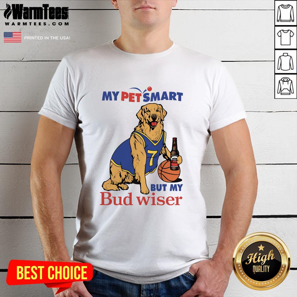 Good My Pet Smart But My Bud Wiser Dog T-Shirt