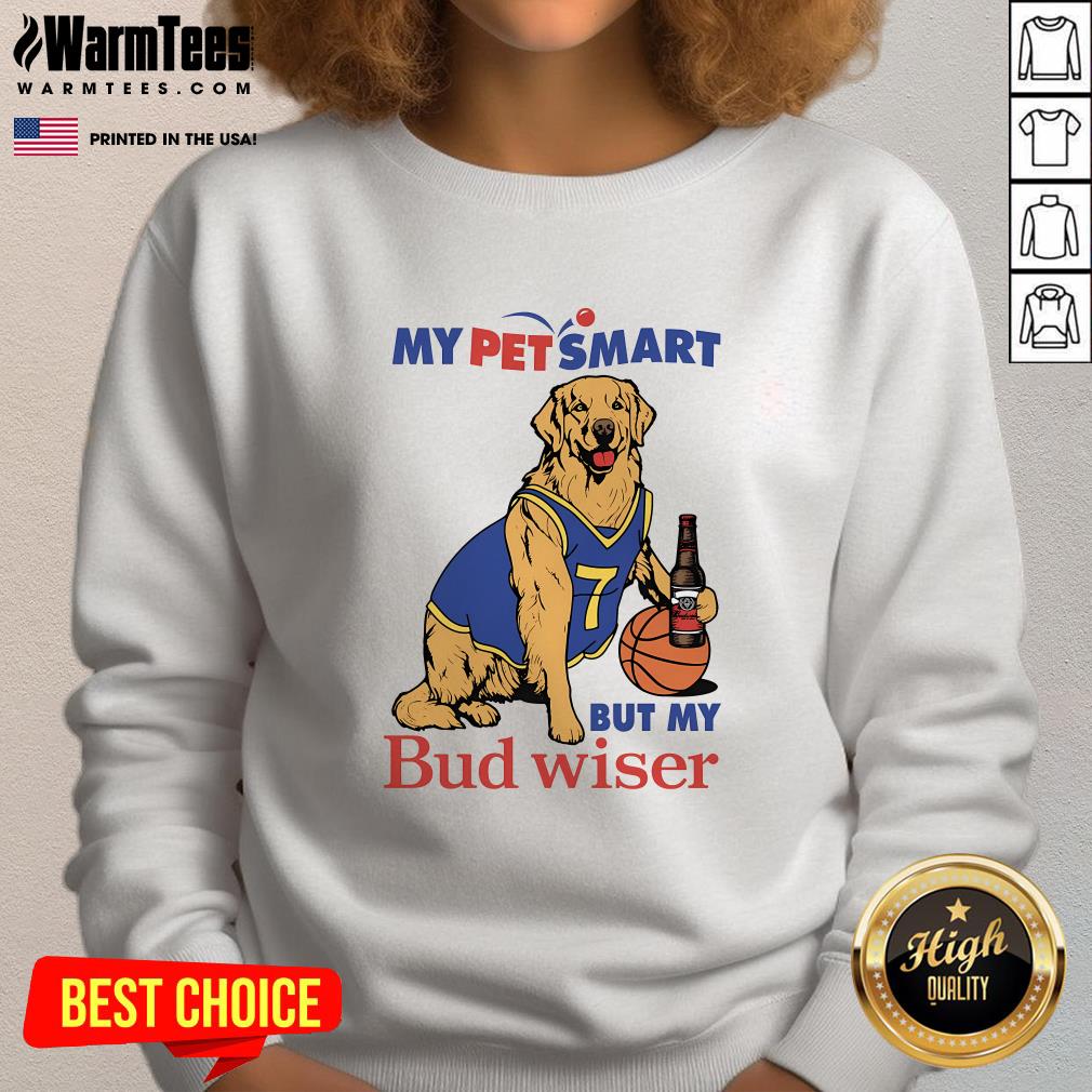 Good My Pet Smart But My Bud Wiser Dog T-Shirt - Image 4