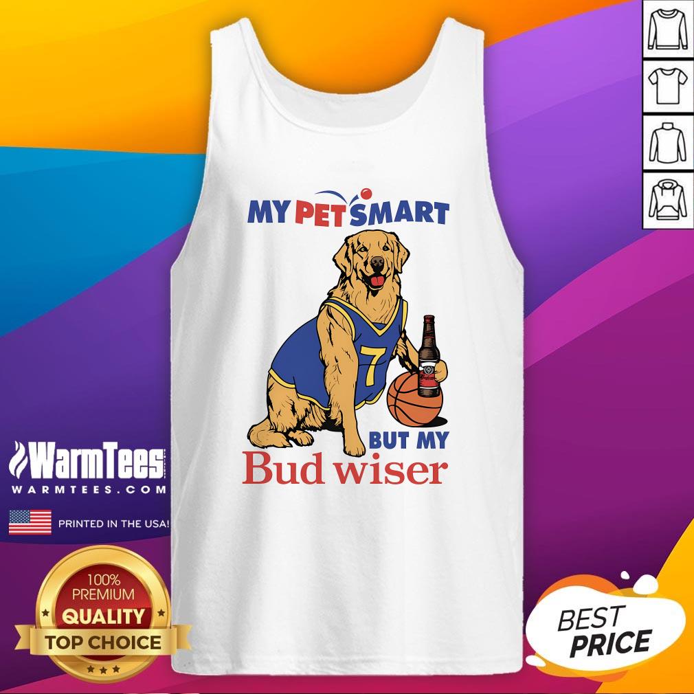 Good My Pet Smart But My Bud Wiser Dog T-Shirt - Image 5
