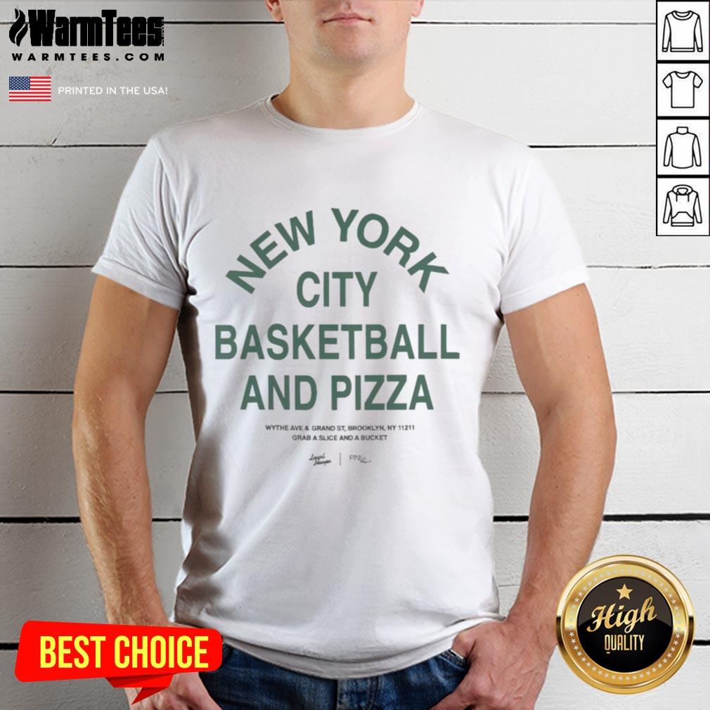 Good New York City Basketball And Pizza Wythe Ave & Grand St Brooklyn Ny 11211 Grab A Slice And A Bucket T-Shirt