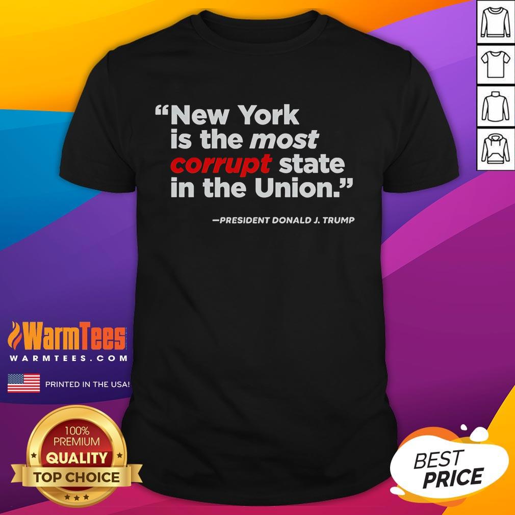 Good New York Is The Most Corrupt State In The Union T-Shirt