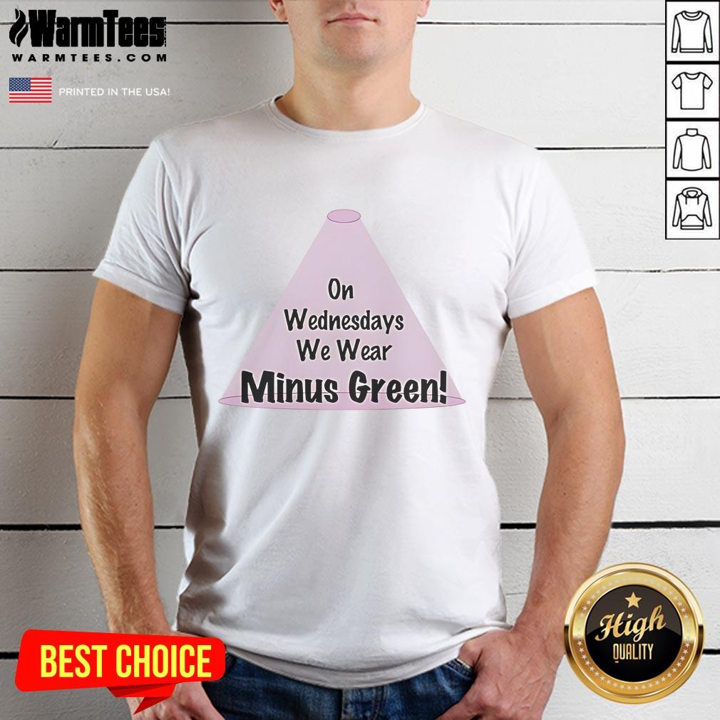 Good On Wednesdays We Wear Minus Green T-Shirt