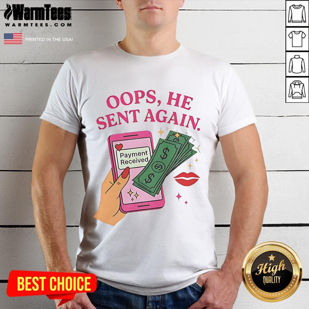 Good Oops He Sent Again Payment Received T-Shirt