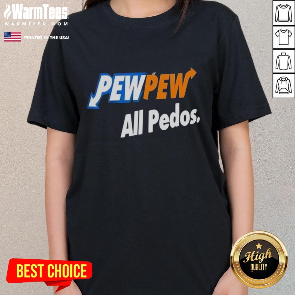 Good Pew Pew All Pedos T-Shirt - Image 3