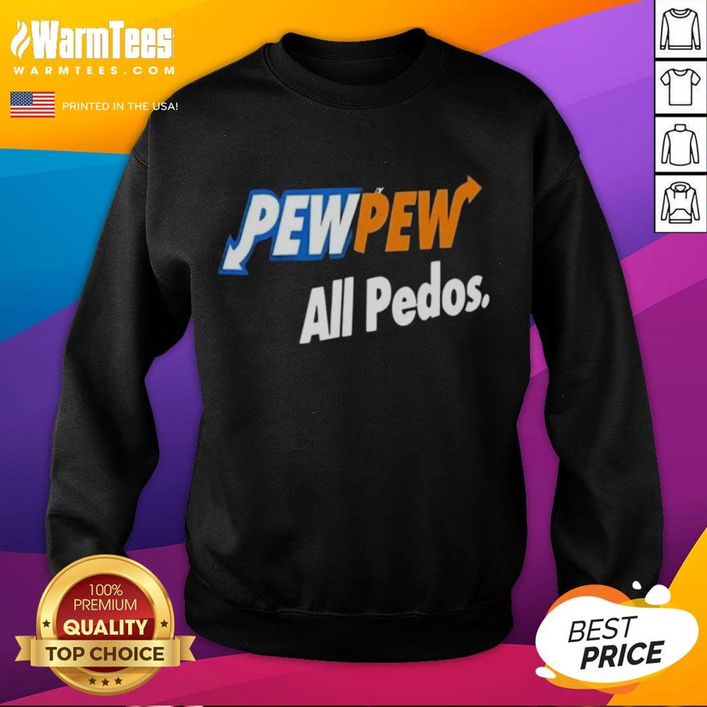 Good Pew Pew All Pedos T-Shirt - Image 5