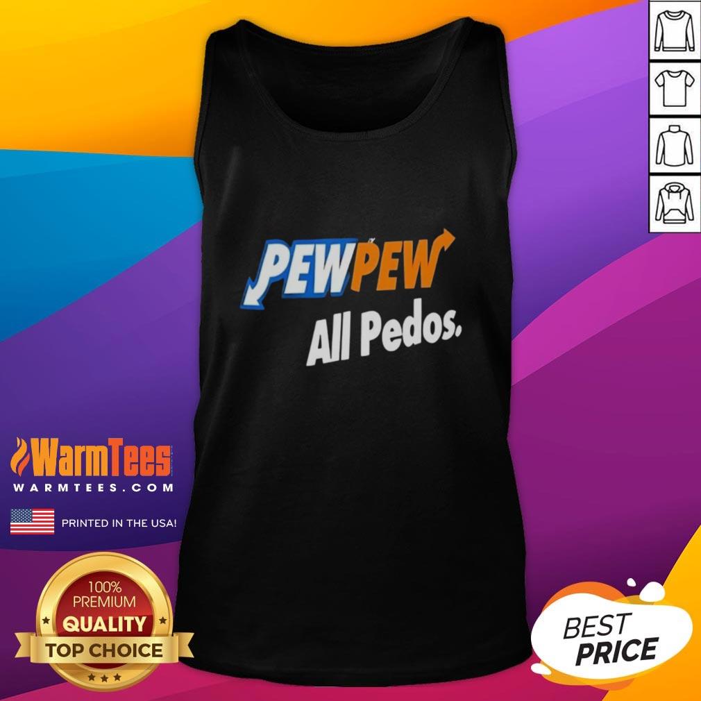 Good Pew Pew All Pedos T-Shirt - Image 4