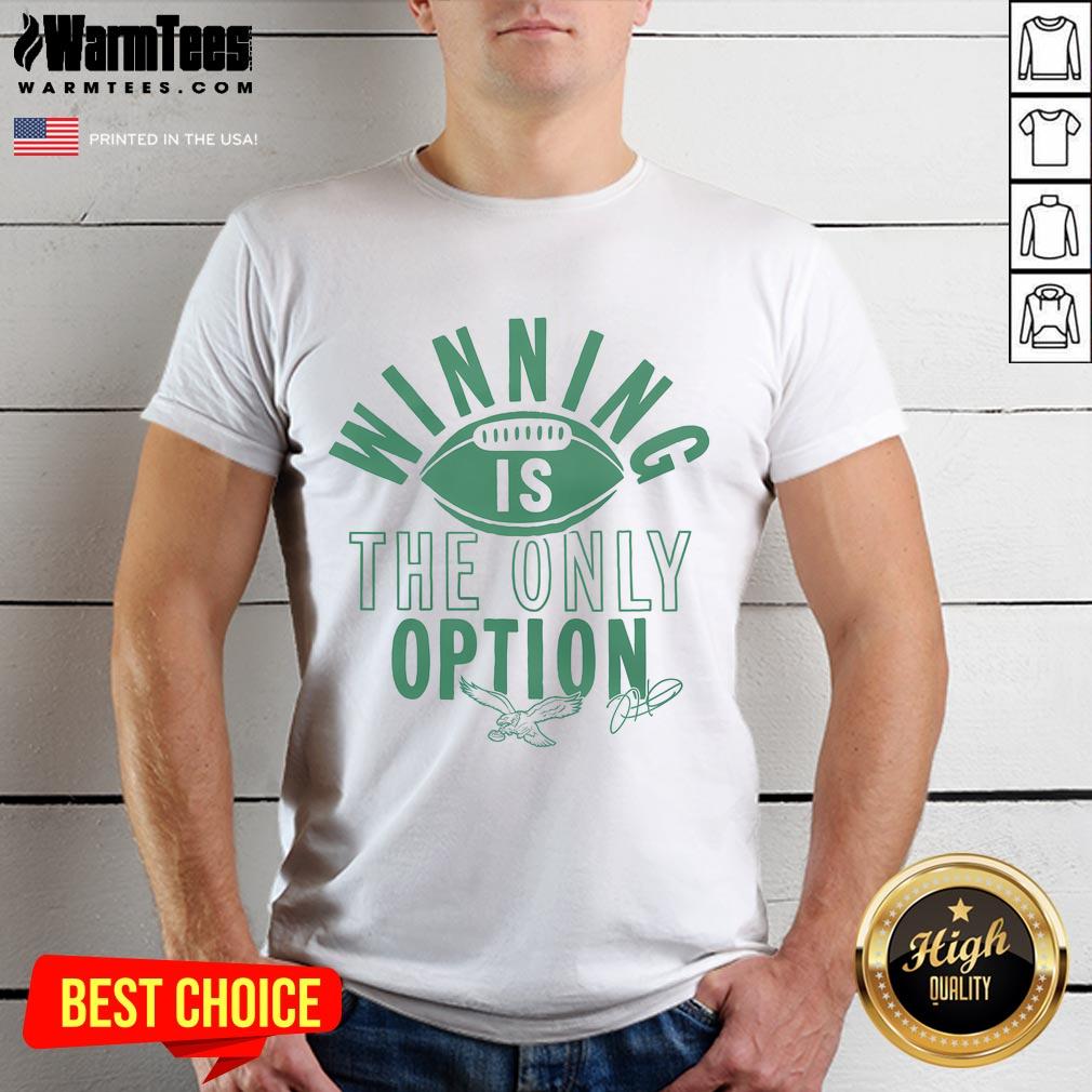 Good Philadelphia Eagles Jalen Hurts Winning Is The Only Option T-Shirt