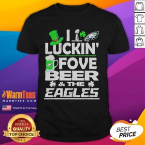 Good Philly I Luckin' Fovebeer And The Philadelphia Eagles X St Patrick's Day Super Bowl T-Shirt