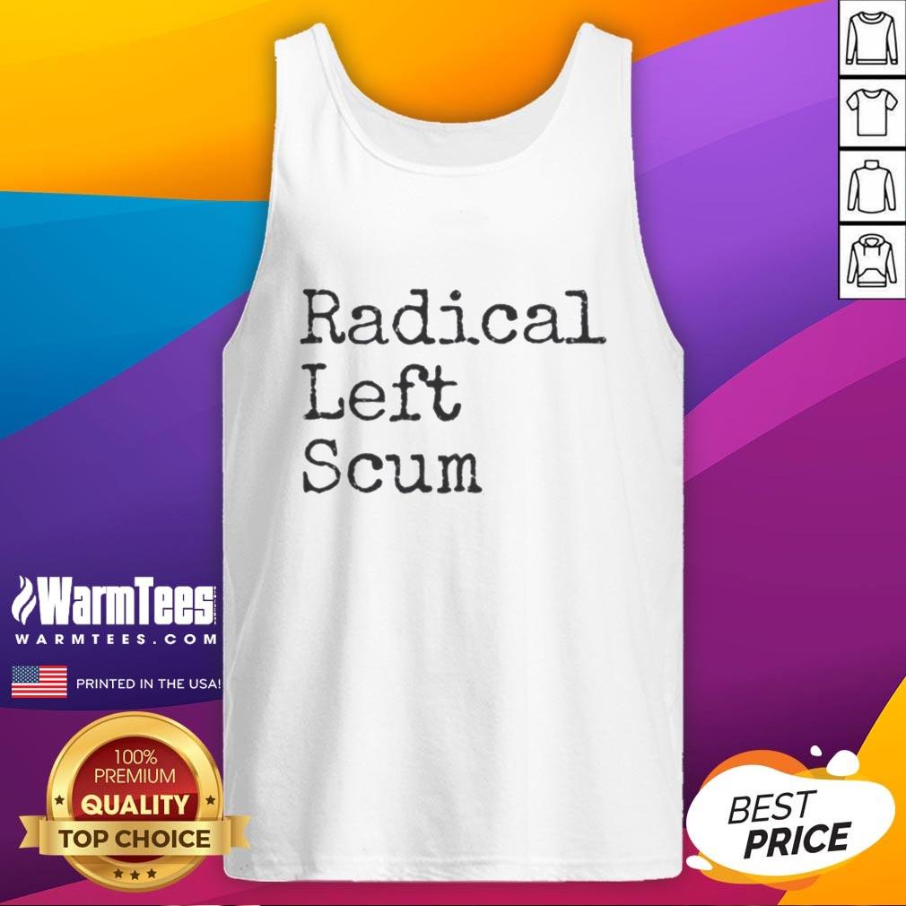 Good Radical Left Scum Apparently Political Sarcastic Quote T-Shirt - Image 4